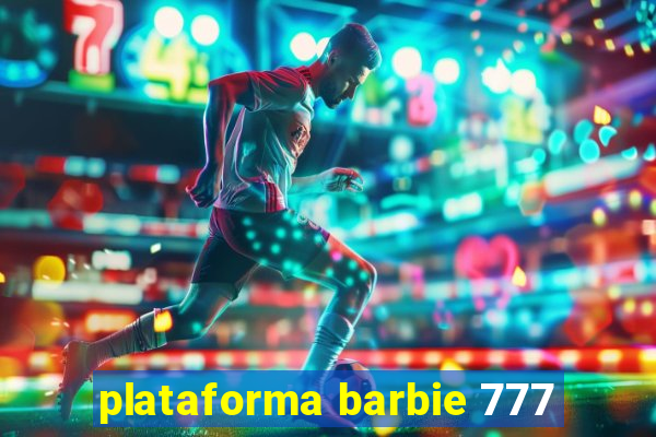 plataforma barbie 777