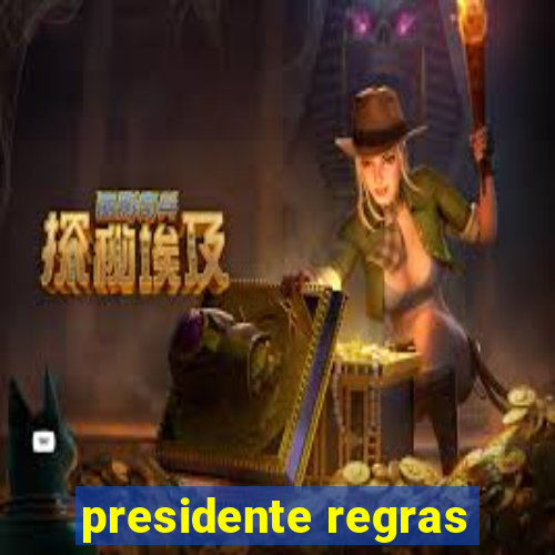 presidente regras