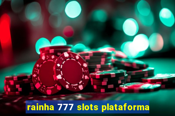 rainha 777 slots plataforma