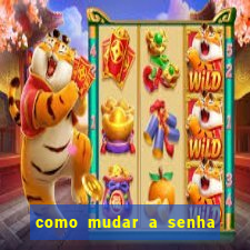 como mudar a senha de saque do jogo do tigre