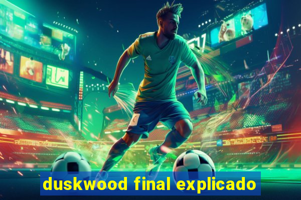 duskwood final explicado