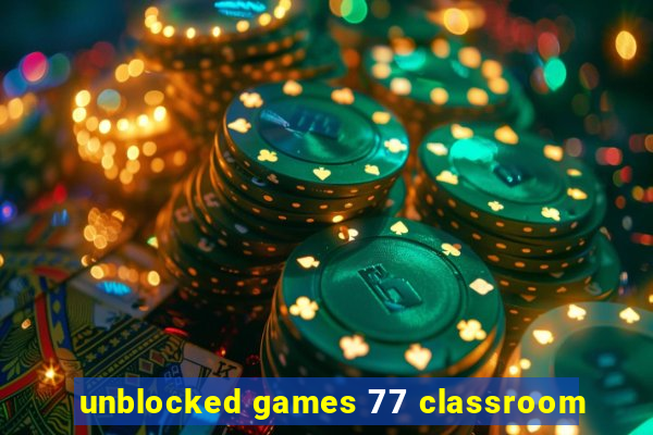 unblocked games 77 classroom