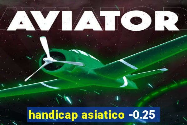 handicap asiatico -0.25