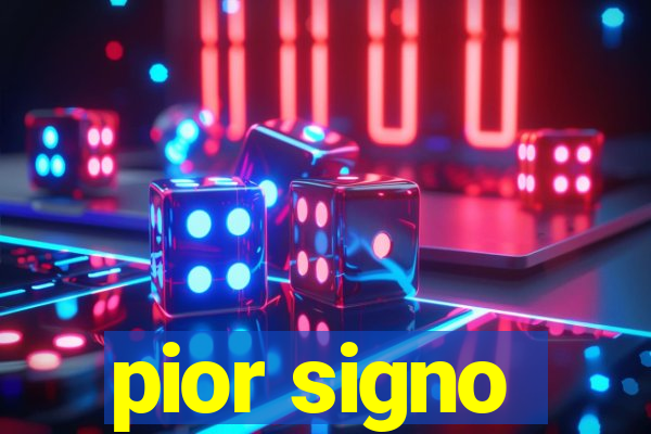 pior signo