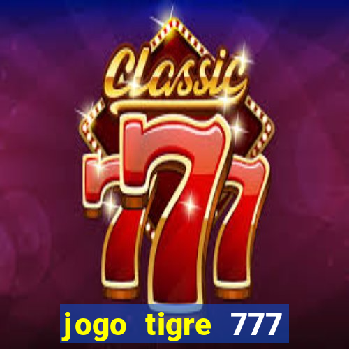 jogo tigre 777 como jogar