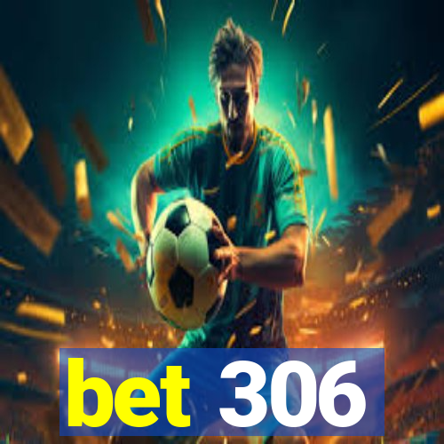 bet 306