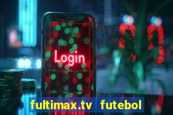 fultimax.tv futebol ao vivo