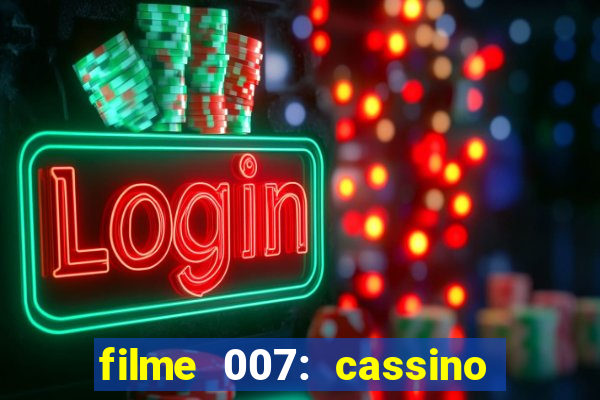 filme 007: cassino royale completo dublado