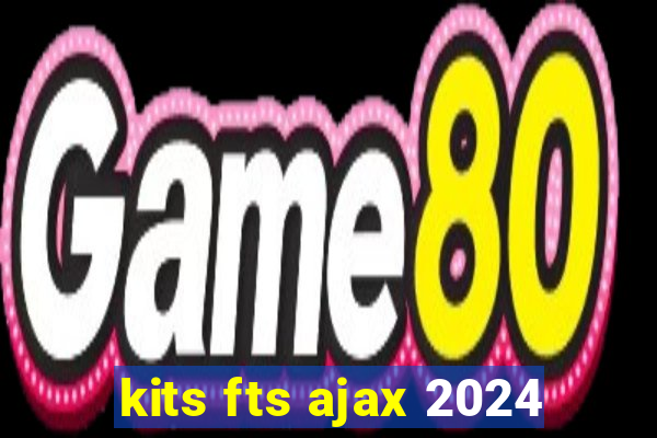 kits fts ajax 2024