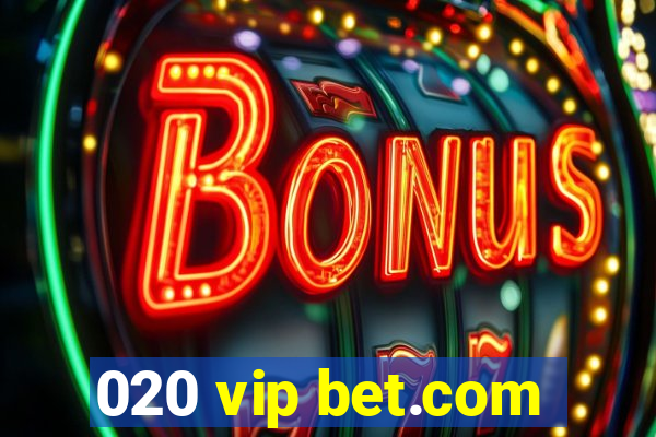 020 vip bet.com