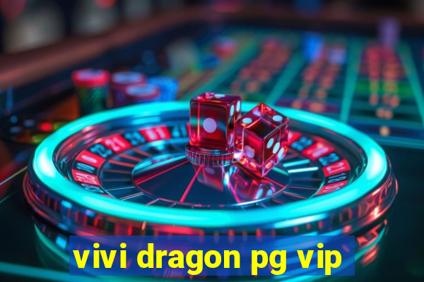 vivi dragon pg vip