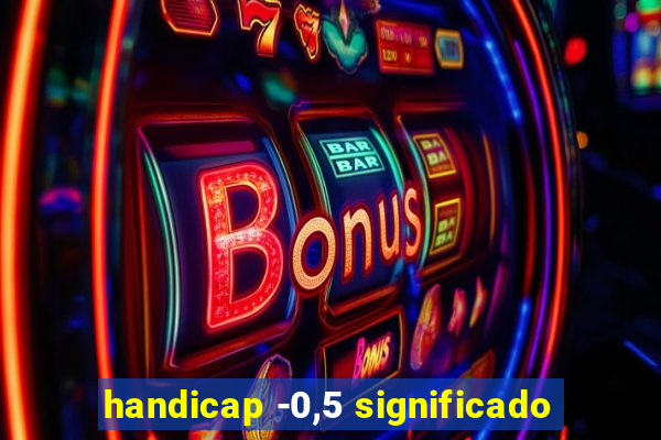 handicap -0,5 significado