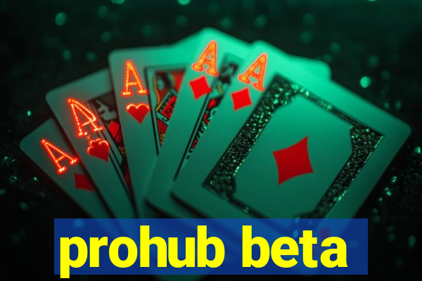 prohub beta