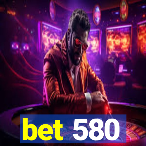 bet 580