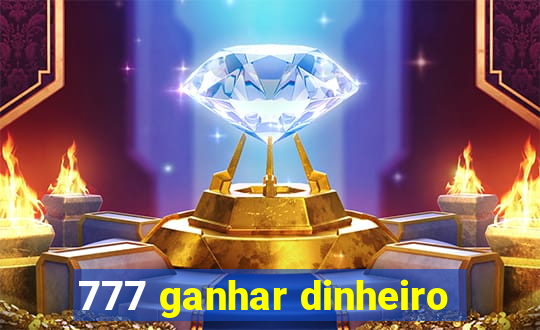 777 ganhar dinheiro