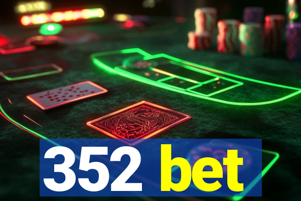 352 bet