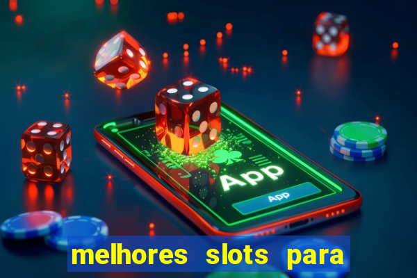 melhores slots para ganhar dinheiro