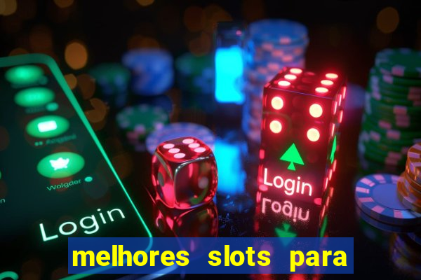 melhores slots para ganhar dinheiro