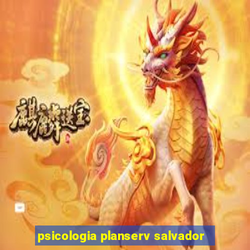 psicologia planserv salvador