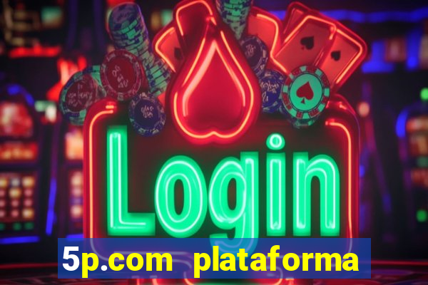 5p.com plataforma de jogos