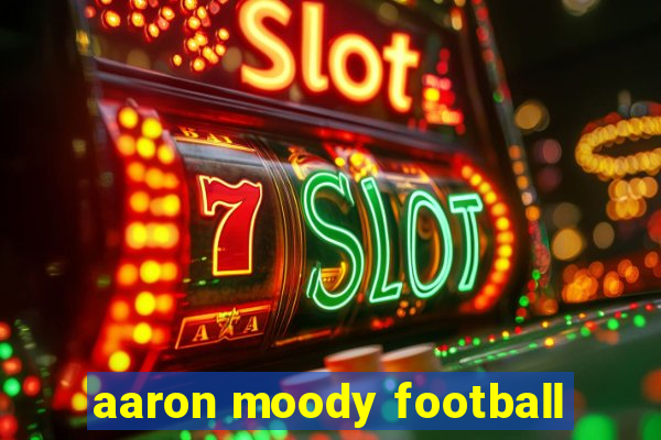 aaron moody football