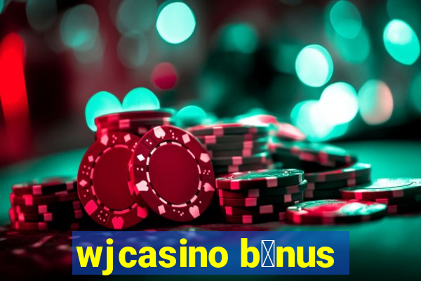 wjcasino b么nus