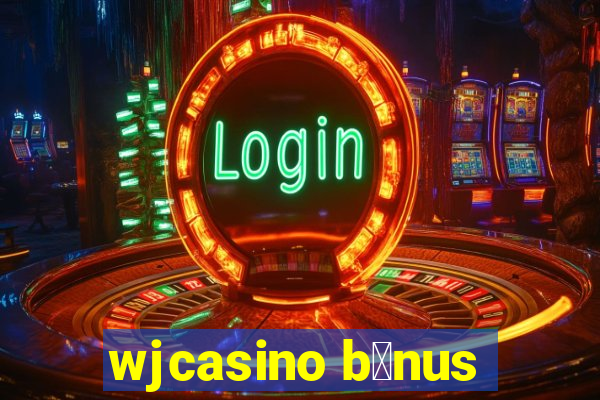 wjcasino b么nus