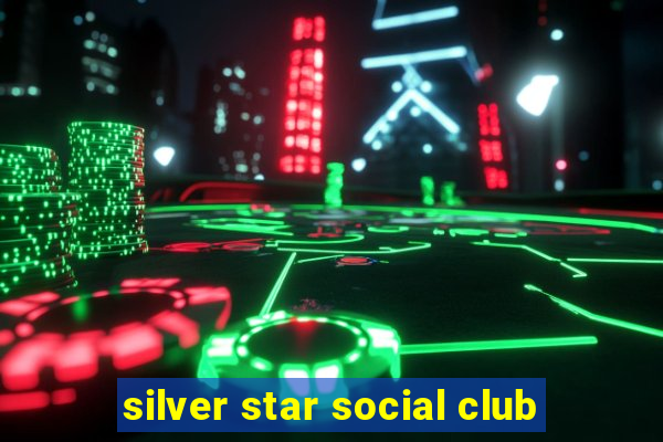 silver star social club