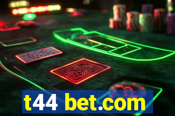 t44 bet.com