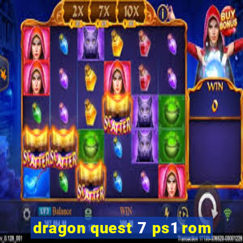 dragon quest 7 ps1 rom