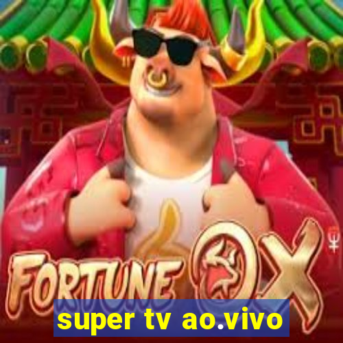 super tv ao.vivo