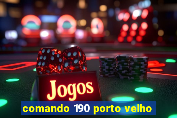 comando 190 porto velho