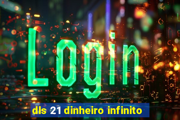 dls 21 dinheiro infinito