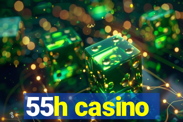 55h casino