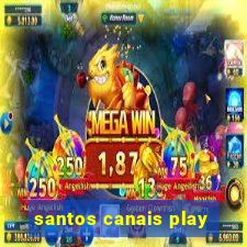 santos canais play