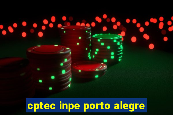 cptec inpe porto alegre