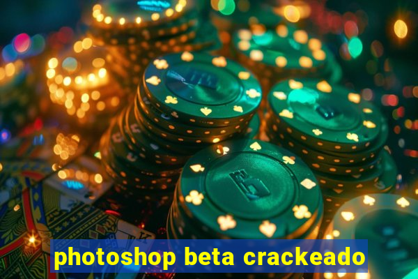 photoshop beta crackeado