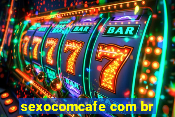 sexocomcafe com br