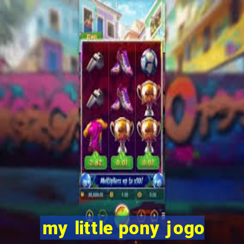 my little pony jogo