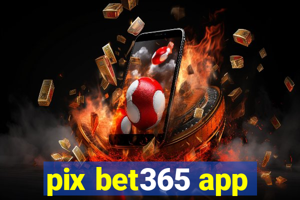 pix bet365 app