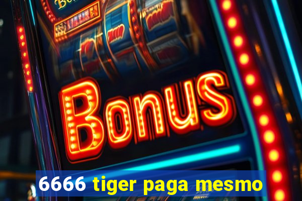 6666 tiger paga mesmo