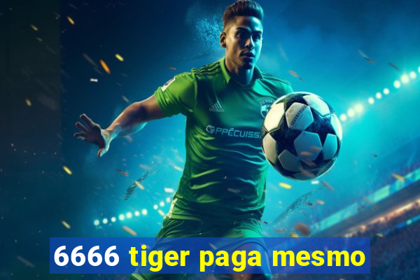 6666 tiger paga mesmo