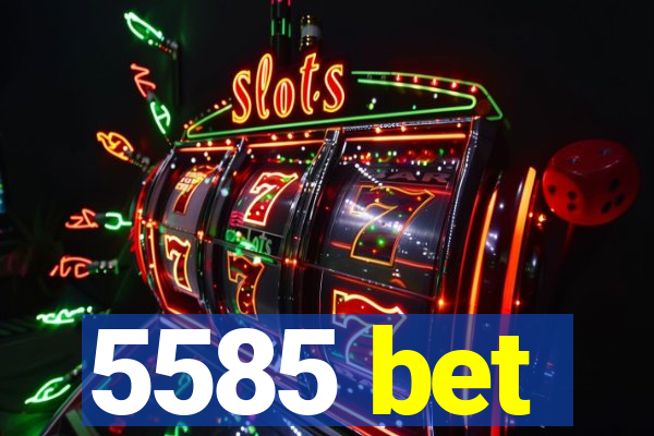 5585 bet