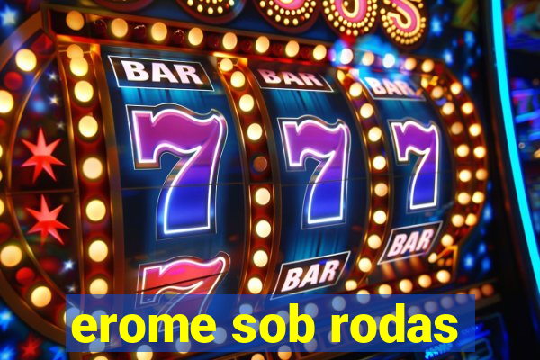 erome sob rodas