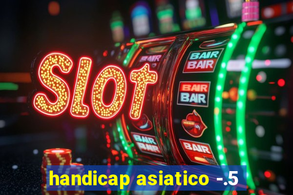 handicap asiatico -.5