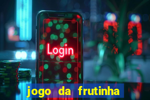 jogo da frutinha para ganhar dinheiro