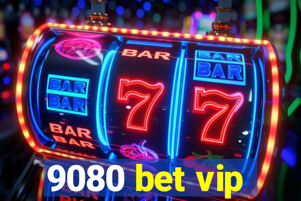 9080 bet vip