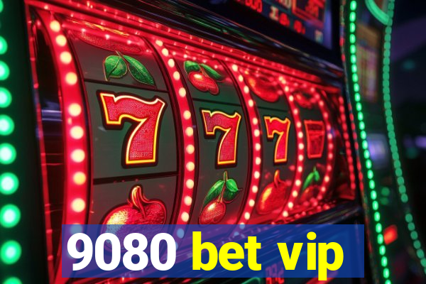 9080 bet vip