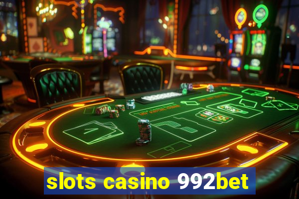 slots casino 992bet