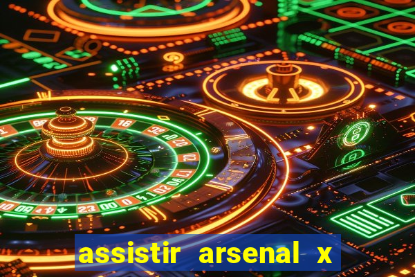 assistir arsenal x barcelona ao vivo hd